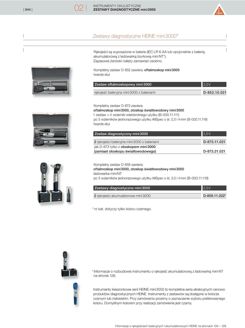 021 Kompletny zestaw D-873 zawiera: oftalmoskop mini 3000, otoskop światłowodowy mini 3000 1 zestaw = 4 wzierniki wielokrotnego użytku (B-000.11.111) po 5 wzierników jednorazowego użytku AllSpec o śr.
