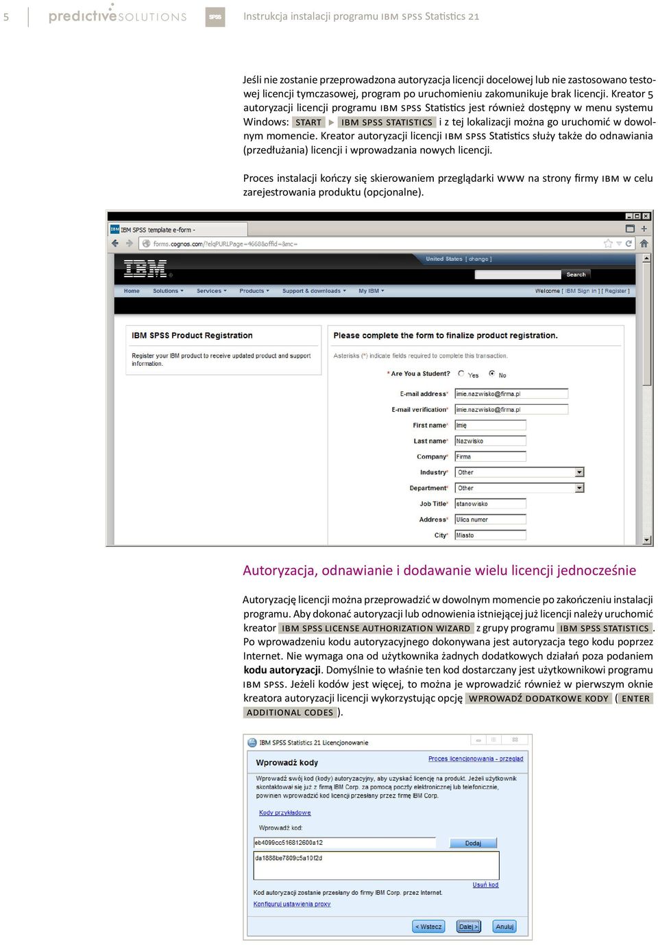 Kreator 5 autoryzacji licencji programu IBM SPSS Statistics jest również dostępny w menu systemu Windows: [START] u [IBM SPSS STATISTICS] i z tej lokalizacji można go uruchomić w dowolnym momencie.