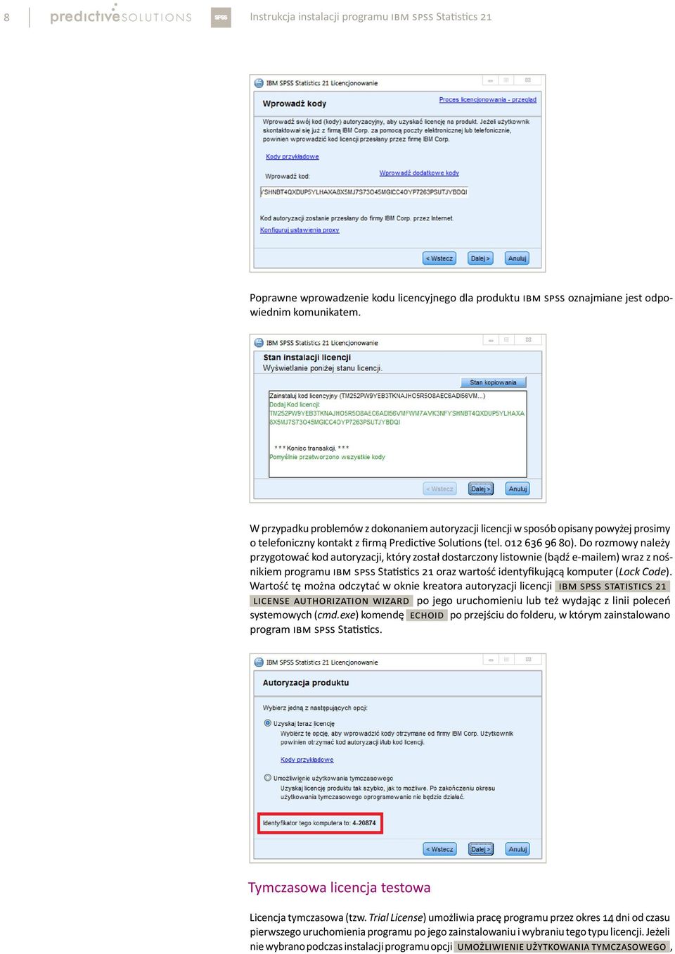 Do rozmowy należy przygotować kod autoryzacji, który został dostarczony listownie (bądź e-mailem) wraz z nośnikiem programu IBM SPSS Statistics 21 oraz wartość identyfikującą komputer (Lock Code).