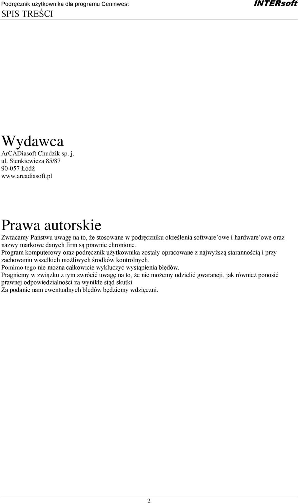 Program komputerowy oraz podręcznik użytkownika zostały opracowane z najwyższą starannością i przy zachowaniu wszelkich możliwych środków kontrolnych.