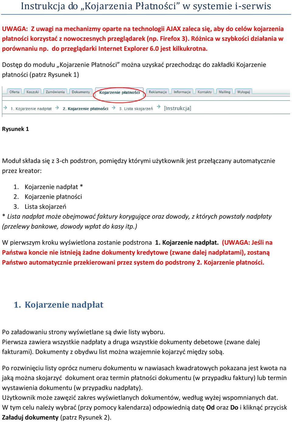 Dostęp do modułu Kojarzenie Płatności można uzyskad przechodząc do zakładki Kojarzenie płatności (patrz Rysunek 1) Rysunek 1 Moduł składa się z 3-ch podstron, pomiędzy którymi użytkownik jest