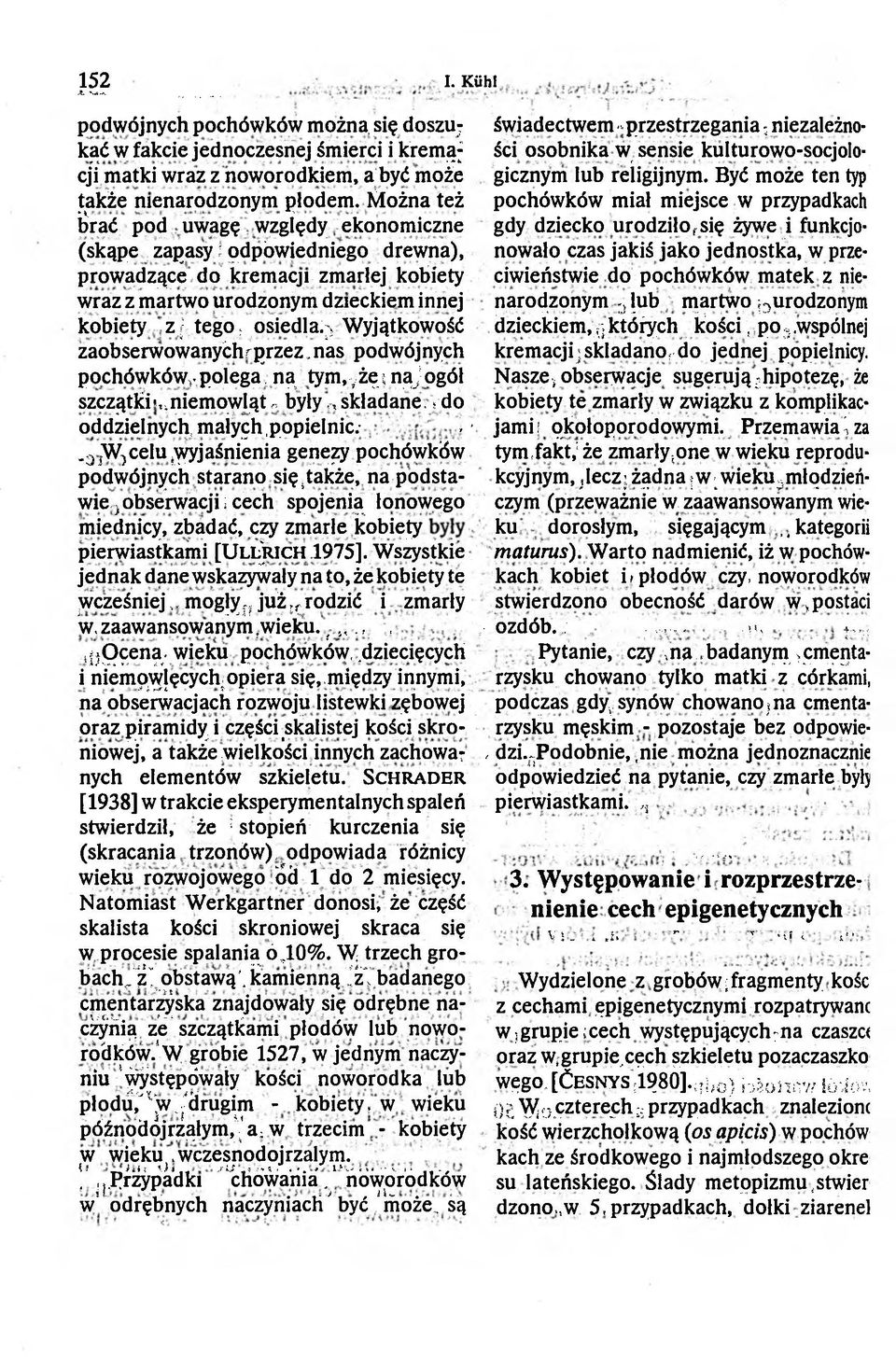 Wyjątkowość zaobserwowanyćhr przez. nas podwójnych pochówków^polega, ną.tym,vżę i nąj ogół szczątki«,.niemowląt: były,, składane. > do oddzielnych, maiyęh..popielnic.-.3 jw,celu.