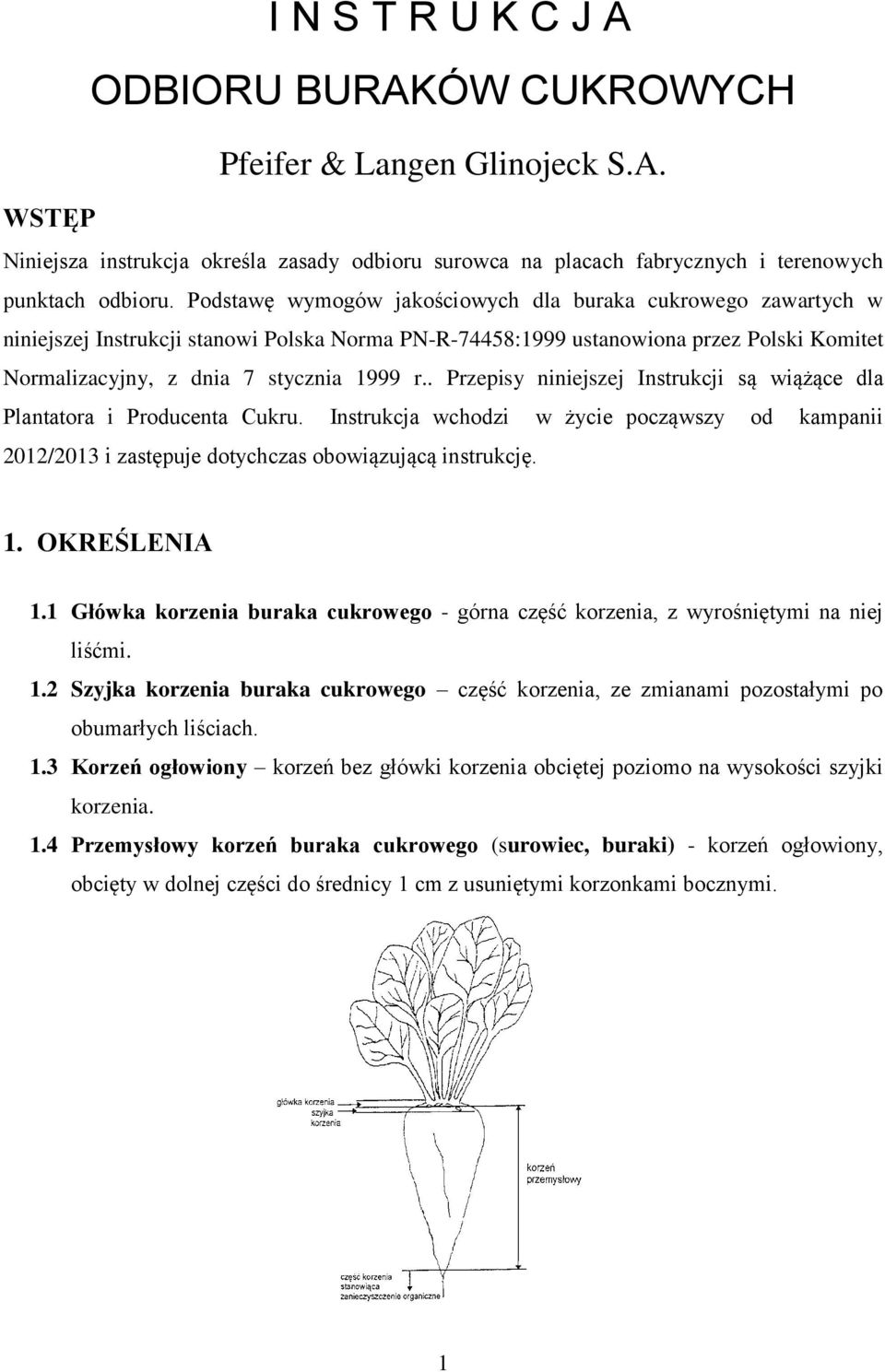 . Przepisy niniejszej Instrukcji są wiążące dla Plantatora i Producenta Cukru. Instrukcja wchodzi w życie począwszy od kampanii 2012/2013 i zastępuje dotychczas obowiązującą instrukcję. 1.