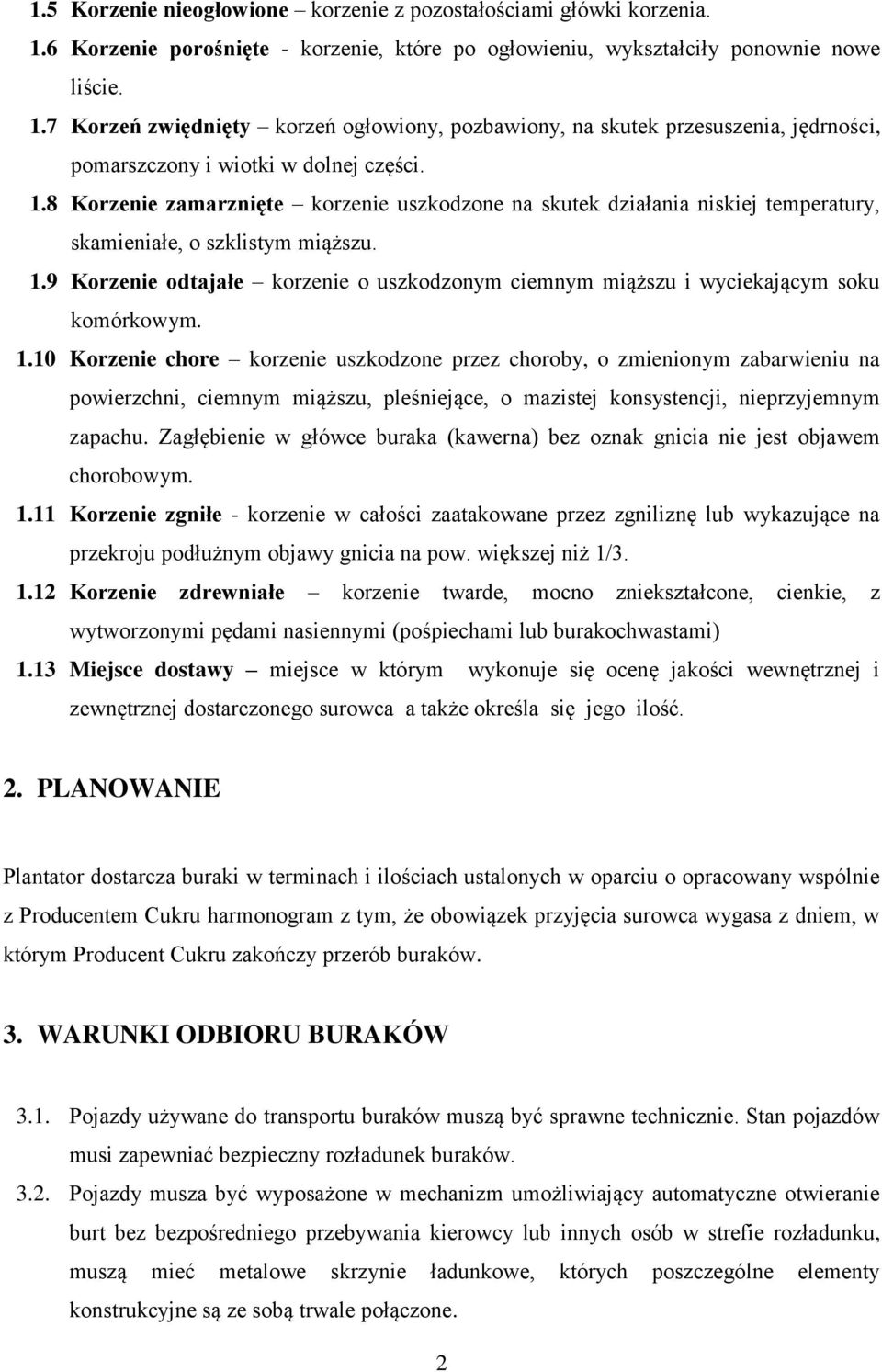 9 Korzenie odtajałe korzenie o uszkodzonym ciemnym miąższu i wyciekającym soku komórkowym. 1.