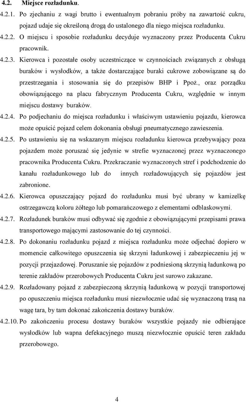 Kierowca i pozostałe osoby uczestniczące w czynnościach związanych z obsługą buraków i wysłodków, a także dostarczające buraki cukrowe zobowiązane są do przestrzegania i stosowania się do przepisów