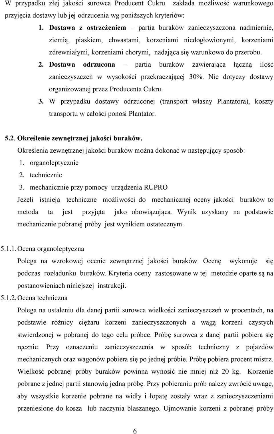 przerobu. 2. Dostawa odrzucona partia buraków zawierająca łączną ilość zanieczyszczeń w wysokości przekraczającej 30