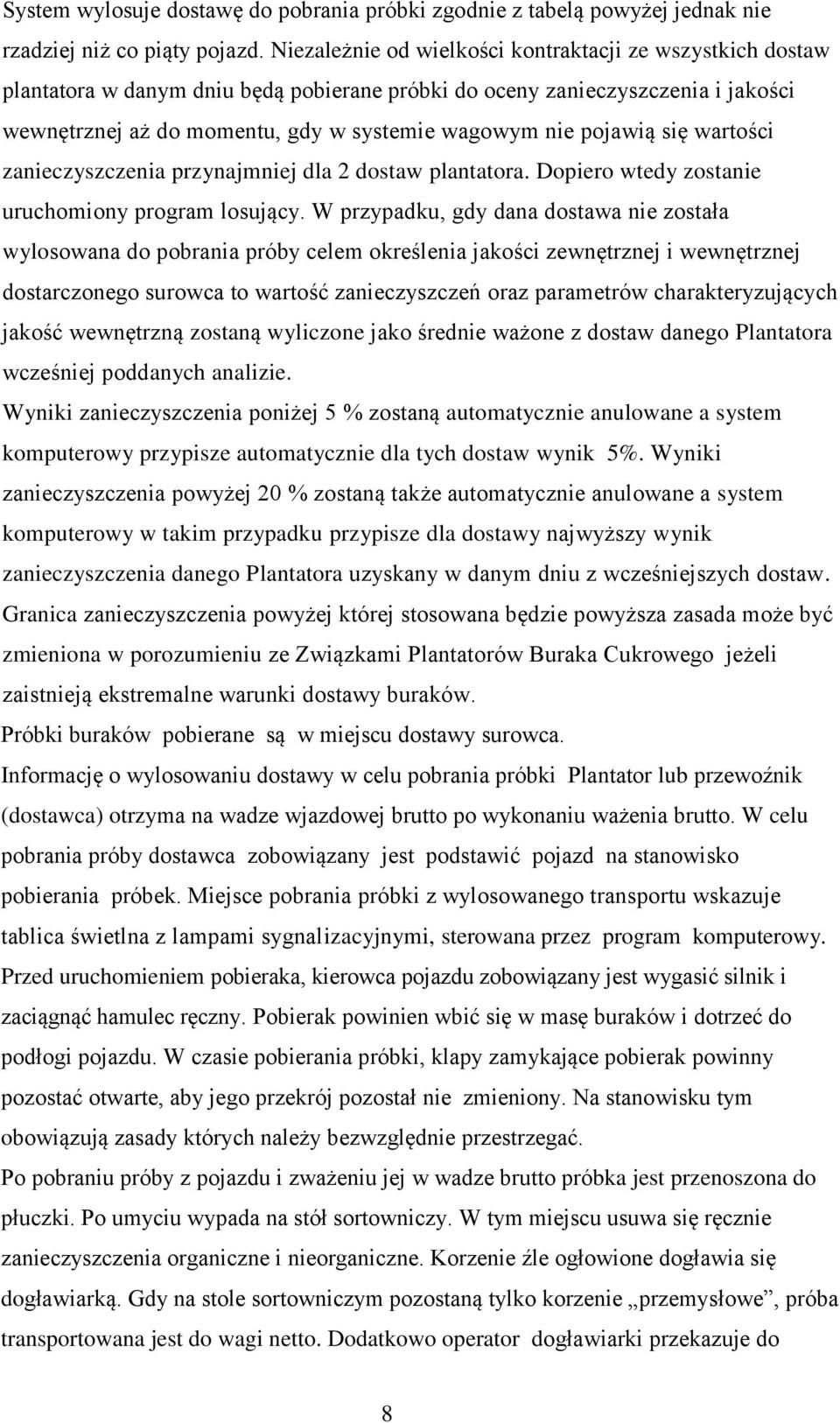 pojawią się wartości zanieczyszczenia przynajmniej dla 2 dostaw plantatora. Dopiero wtedy zostanie uruchomiony program losujący.