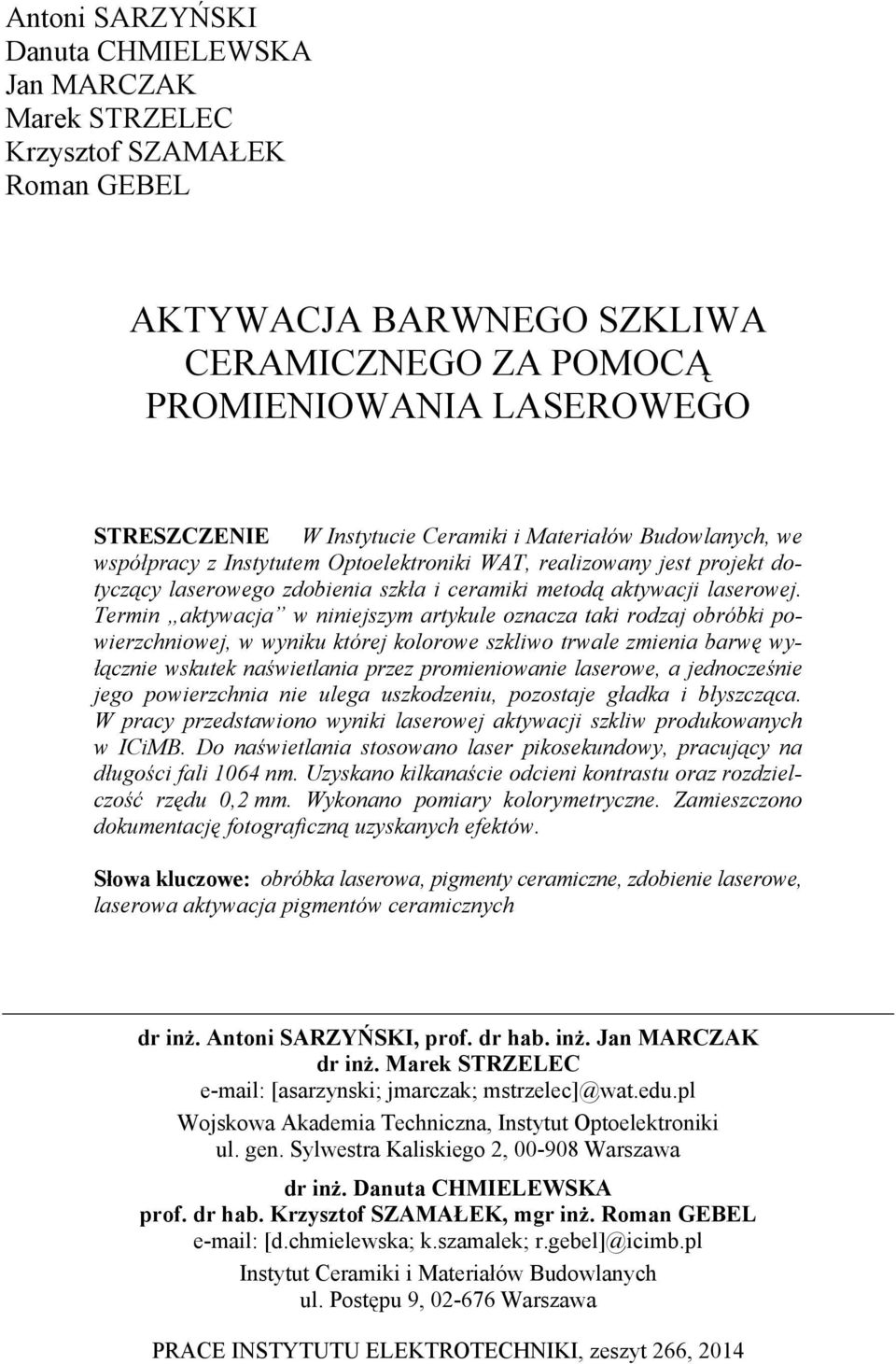 Termin aktywacja w niniejszym artykule oznacza taki rodzaj obróbki powierzchniowej, w wyniku której kolorowe szkliwo trwale zmienia barwę wyłącznie wskutek naświetlania przez promieniowanie laserowe,