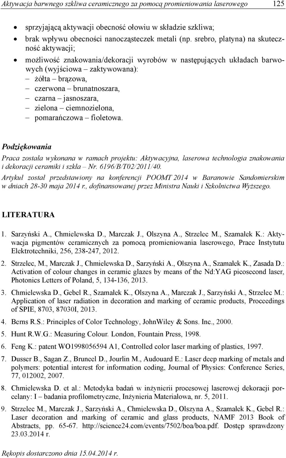 zielona ciemnozielona, pomarańczowa fioletowa. Podziękowania Praca została wykonana w ramach projektu: Aktywacyjna, laserowa technologia znakowania i dekoracji ceramiki i szkła Nr. 6196/B/T02/2011/40.