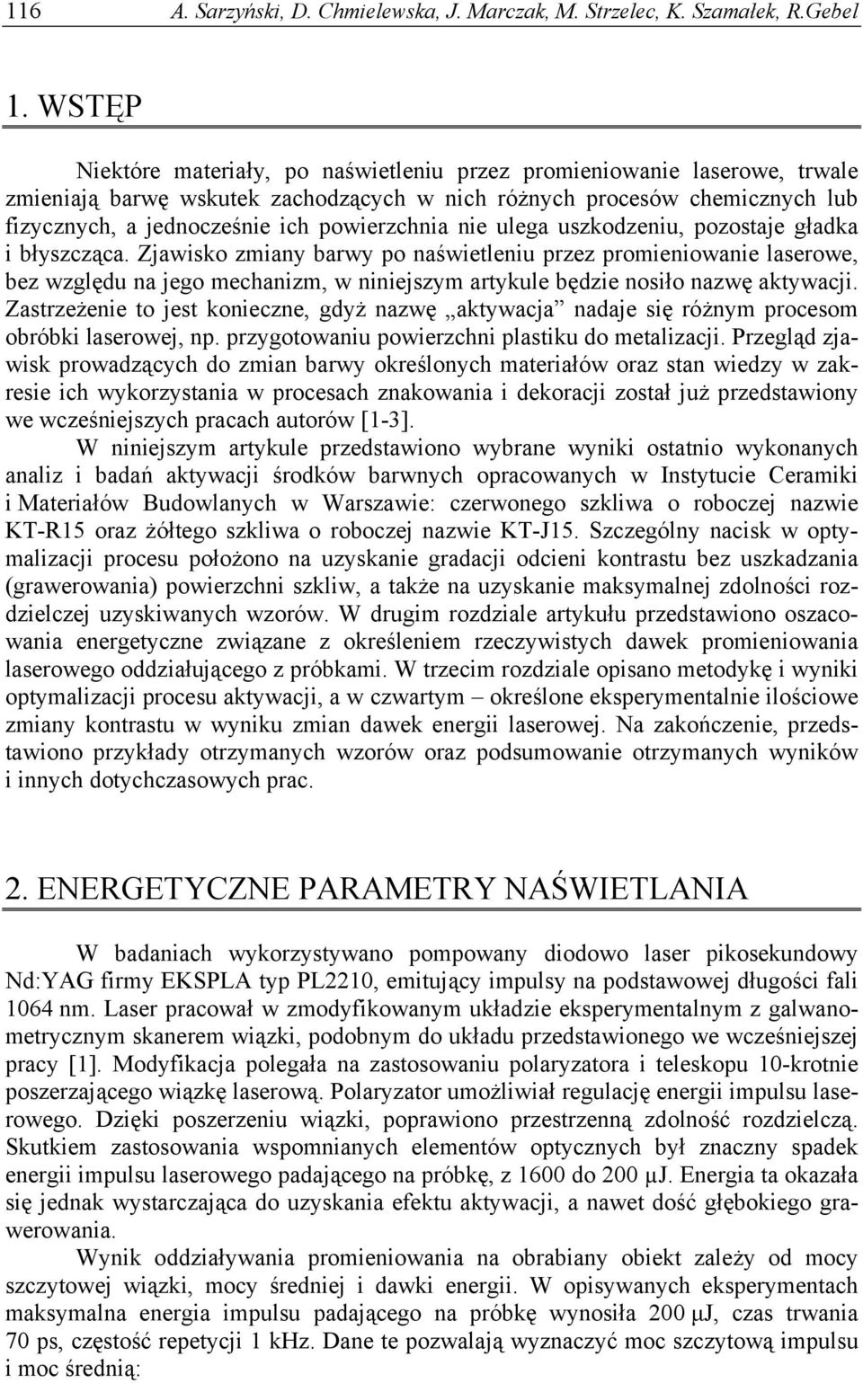 powierzchnia nie ulega uszkodzeniu, pozostaje gładka i błyszcząca.