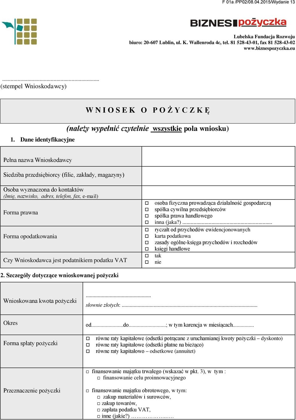 kontaktów (Imię, nazwisko, adres, telefon, fax, e-mail) Forma prawna Forma opodatkowania Czy Wnioskodawca jest podatnikiem podatku VAT osoba fizyczna prowadząca działalność gospodarczą spółka cywilna