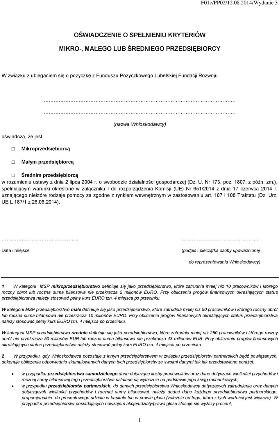 . (nazwa Wnioskodawcy) oświadcza, że jest: Mikroprzedsiębiorcą Małym przedsiębiorcą Średnim przedsiębiorcą w rozumieniu ustawy z dnia 2 lipca 2004 r. o swobodzie działalności gospodarczej (Dz. U.