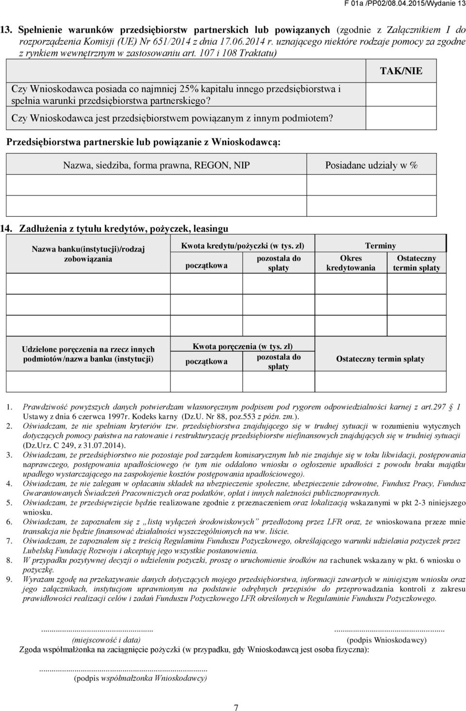 107 i 108 Traktatu) Czy Wnioskodawca posiada co najmniej 25% kapitału innego przedsiębiorstwa i spełnia warunki przedsiębiorstwa partnerskiego?