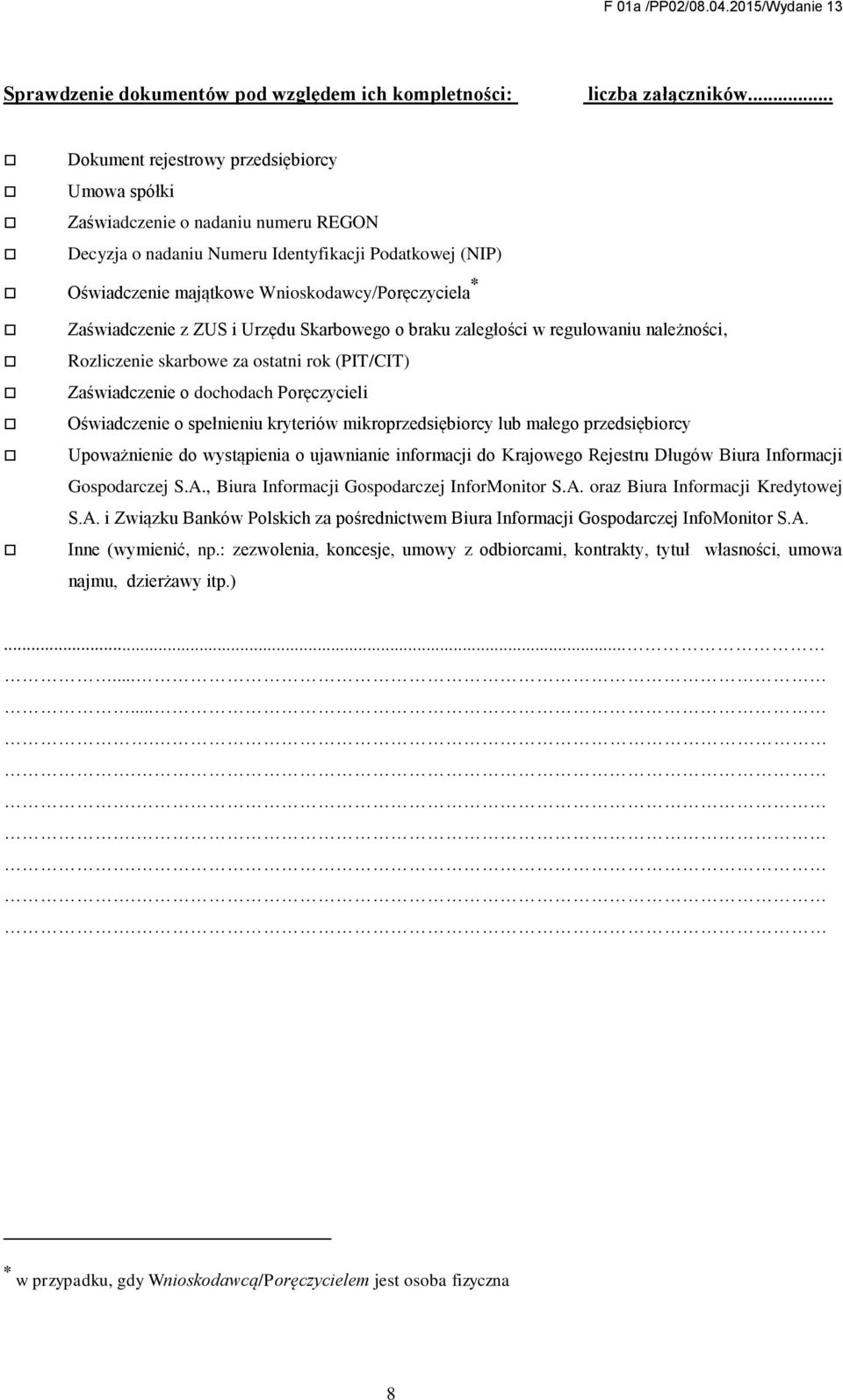 Zaświadczenie z ZUS i Urzędu Skarbowego o braku zaległości w regulowaniu należności, Rozliczenie skarbowe za ostatni rok (PIT/CIT) Zaświadczenie o dochodach Poręczycieli Oświadczenie o spełnieniu