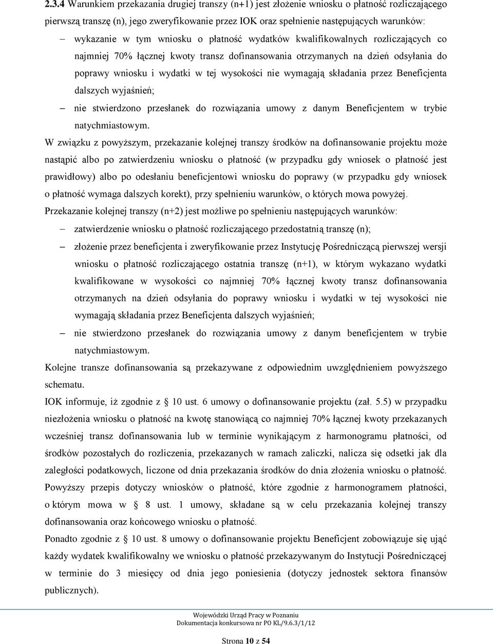 wymagają składania przez Beneficjenta dalszych wyjaśnień; nie stwierdzono przesłanek do rozwiązania umowy z danym Beneficjentem w trybie natychmiastowym.