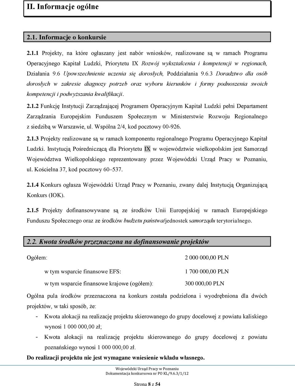 1 Projekty, na które ogłaszany jest nabór wniosków, realizowane są w ramach Programu Operacyjnego Kapitał Ludzki, Priorytetu IX Rozwój wykształcenia i kompetencji w regionach, Działania 9.