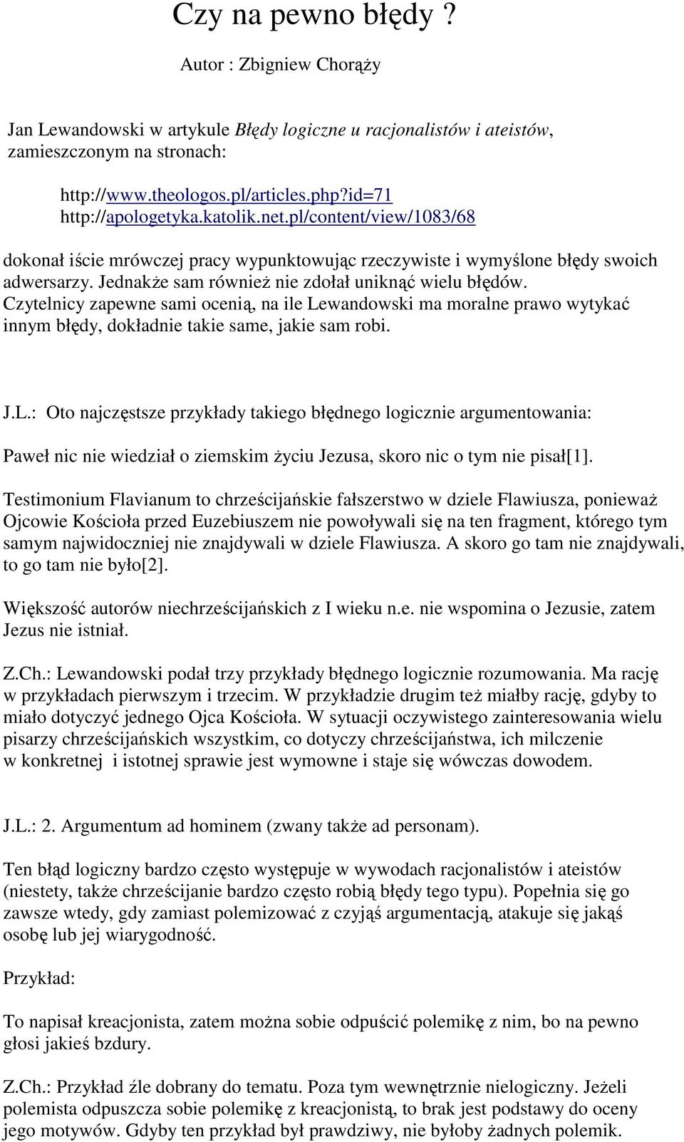 JednakŜe sam równieŝ nie zdołał uniknąć wielu błędów. Czytelnicy zapewne sami ocenią, na ile Le