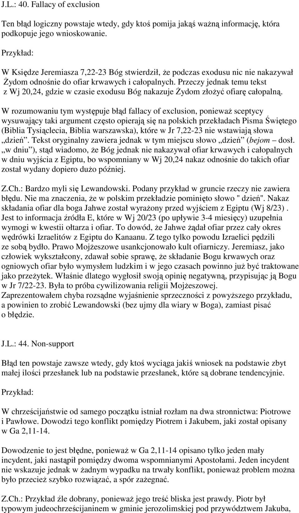 Przeczy jednak temu tekst z Wj 20,24, gdzie w czasie exodusu Bóg nakazuje śydom złoŝyć ofiarę całopalną.