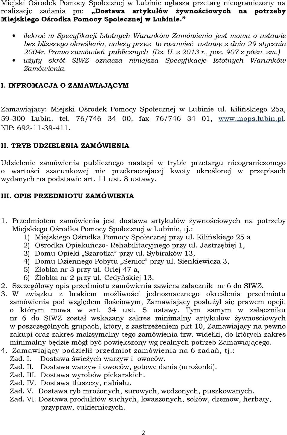 z 2013 r., poz. 907 z późn. zm.) użyty skrót SIWZ oznacza niniejszą Specyfikację Istotnych Warunków Zamówienia. I. INFROMACJA O ZAMAWIAJĄCYM Zamawiający: Miejski Ośrodek Pomocy Społecznej w Lubinie ul.