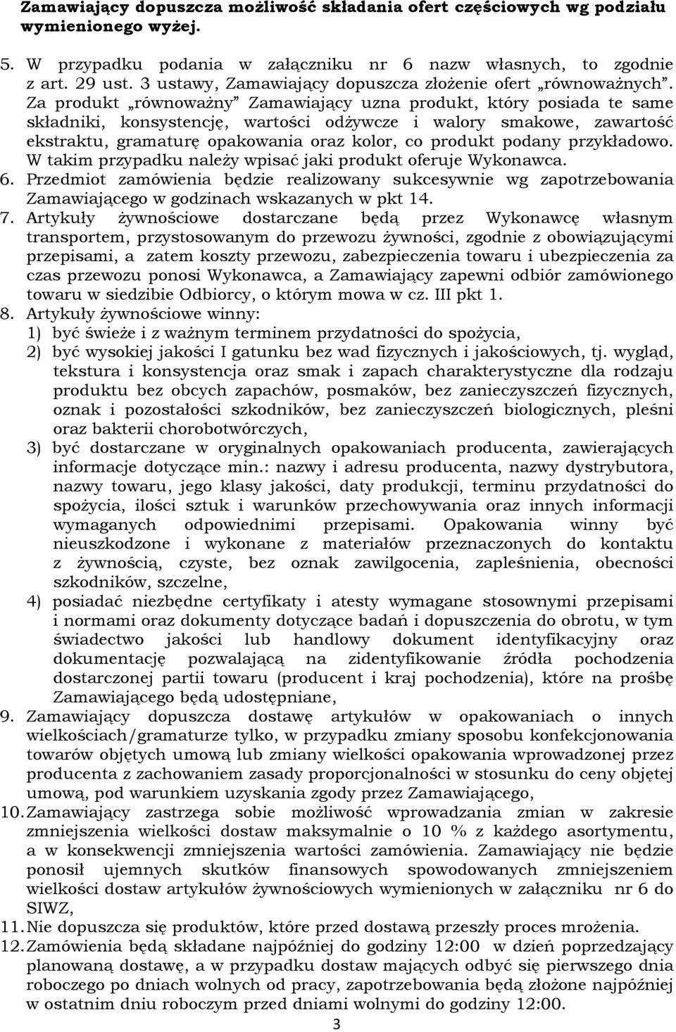 Za produkt równoważny Zamawiający uzna produkt, który posiada te same składniki, konsystencję, wartości odżywcze i walory smakowe, zawartość ekstraktu, gramaturę opakowania oraz kolor, co produkt