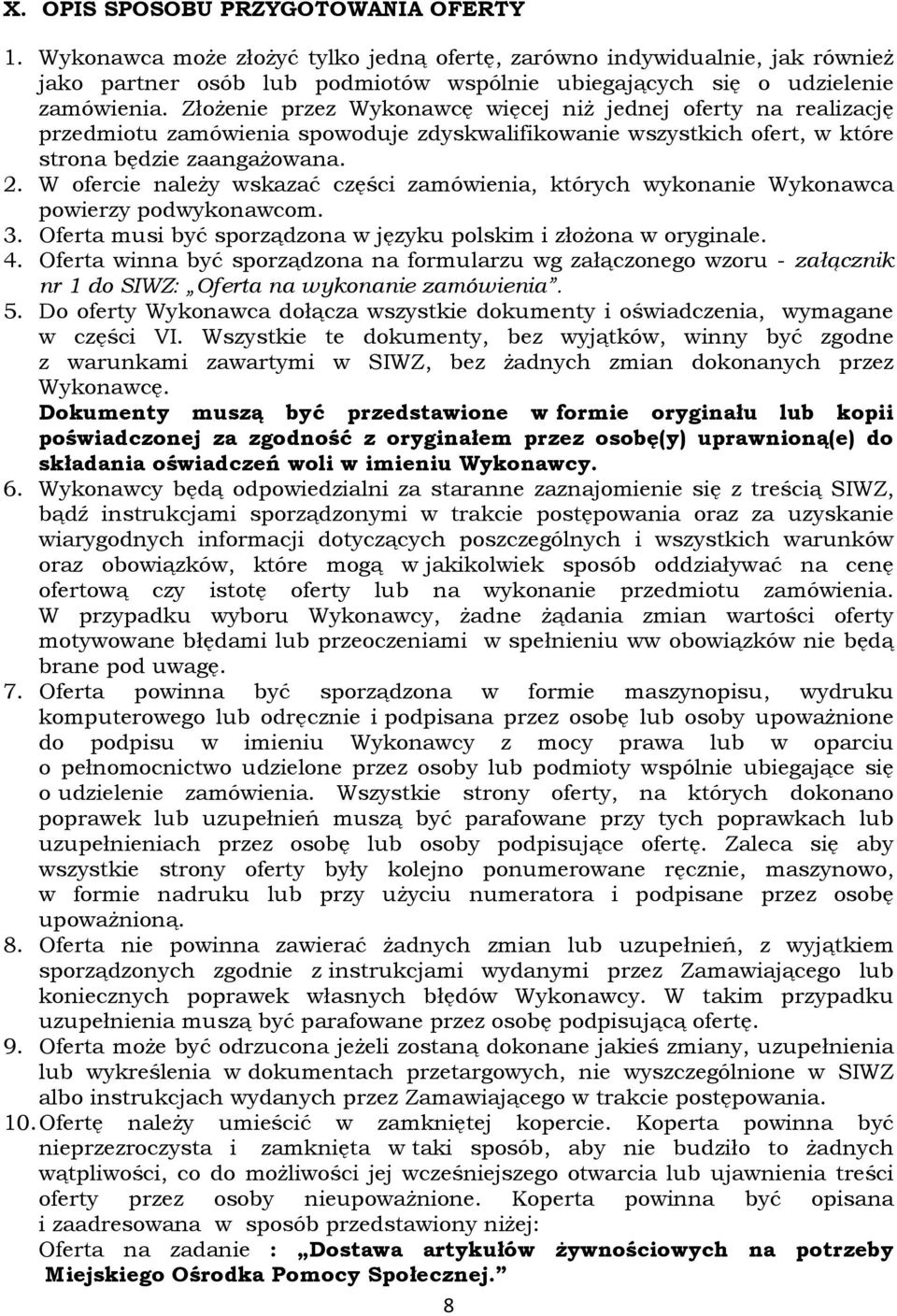 W ofercie należy wskazać części zamówienia, których wykonanie Wykonawca powierzy podwykonawcom. 3. Oferta musi być sporządzona w języku polskim i złożona w oryginale. 4.