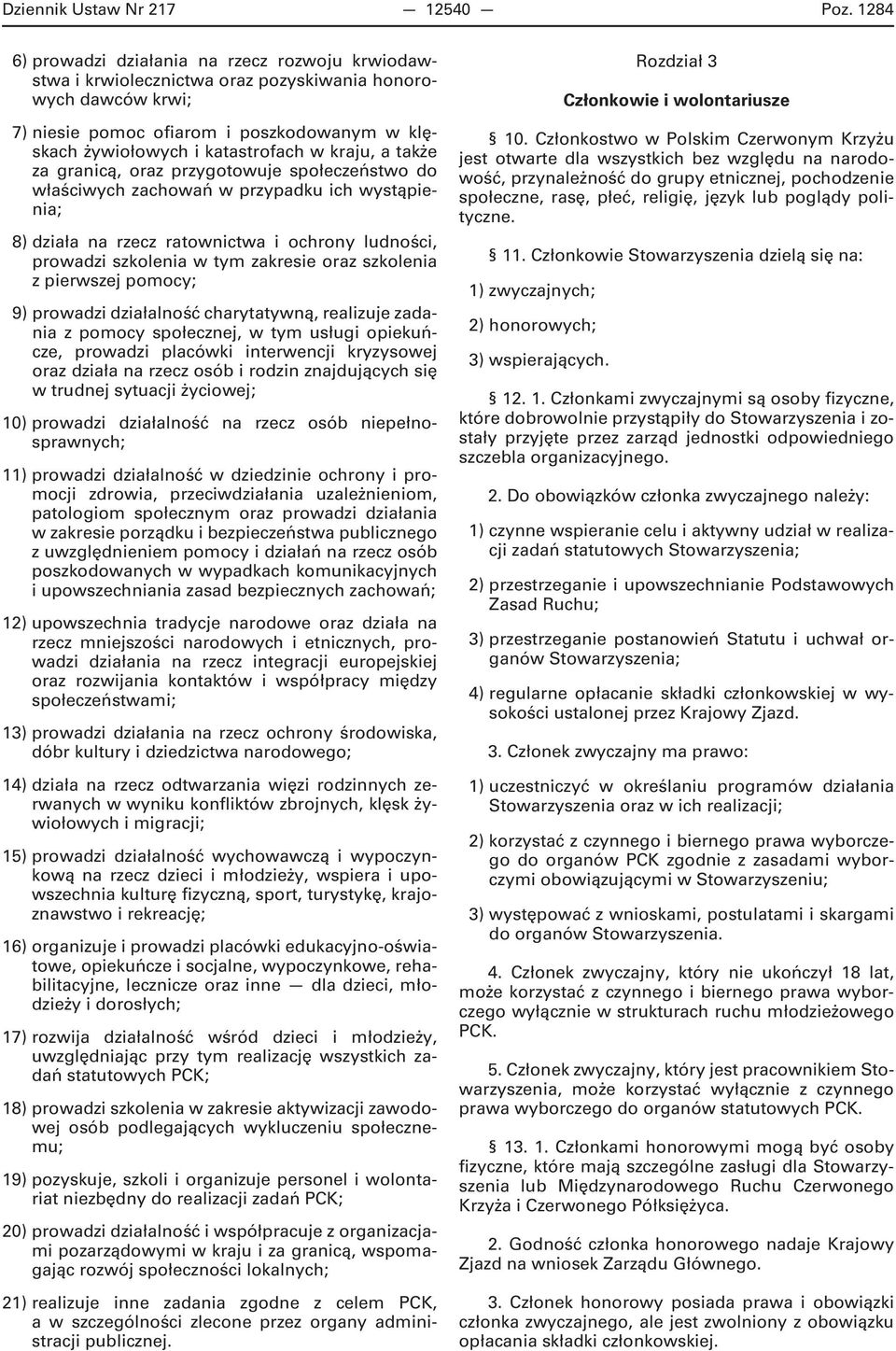 kraju, a także za granicą, oraz przygotowuje społeczeństwo do właściwych zachowań w przypadku ich wystąpienia; 8) działa na rzecz ratownictwa i ochrony ludności, prowadzi szkolenia w tym zakresie