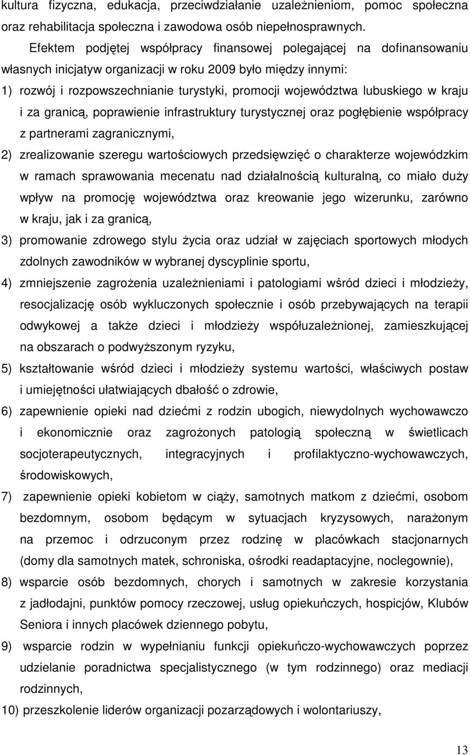 lubuskiego w kraju i za granicą, poprawienie infrastruktury turystycznej oraz pogłębienie współpracy z partnerami zagranicznymi, 2) zrealizowanie szeregu wartościowych przedsięwzięć o charakterze