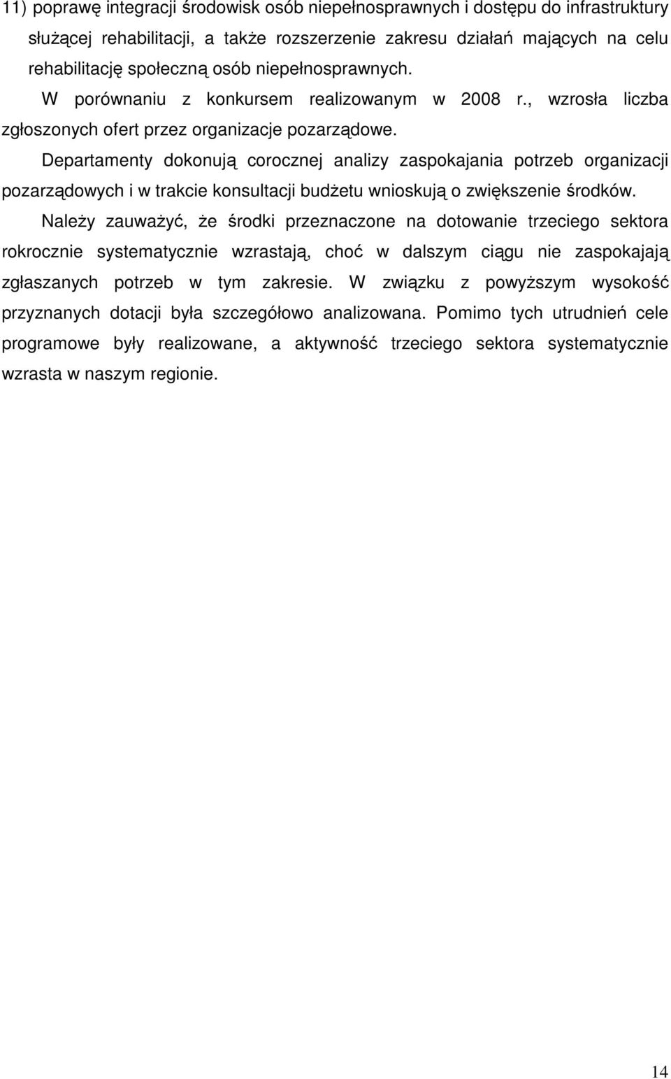 Departamenty dokonują corocznej analizy zaspokajania potrzeb organizacji pozarządowych i w trakcie konsultacji budżetu wnioskują o zwiększenie środków.