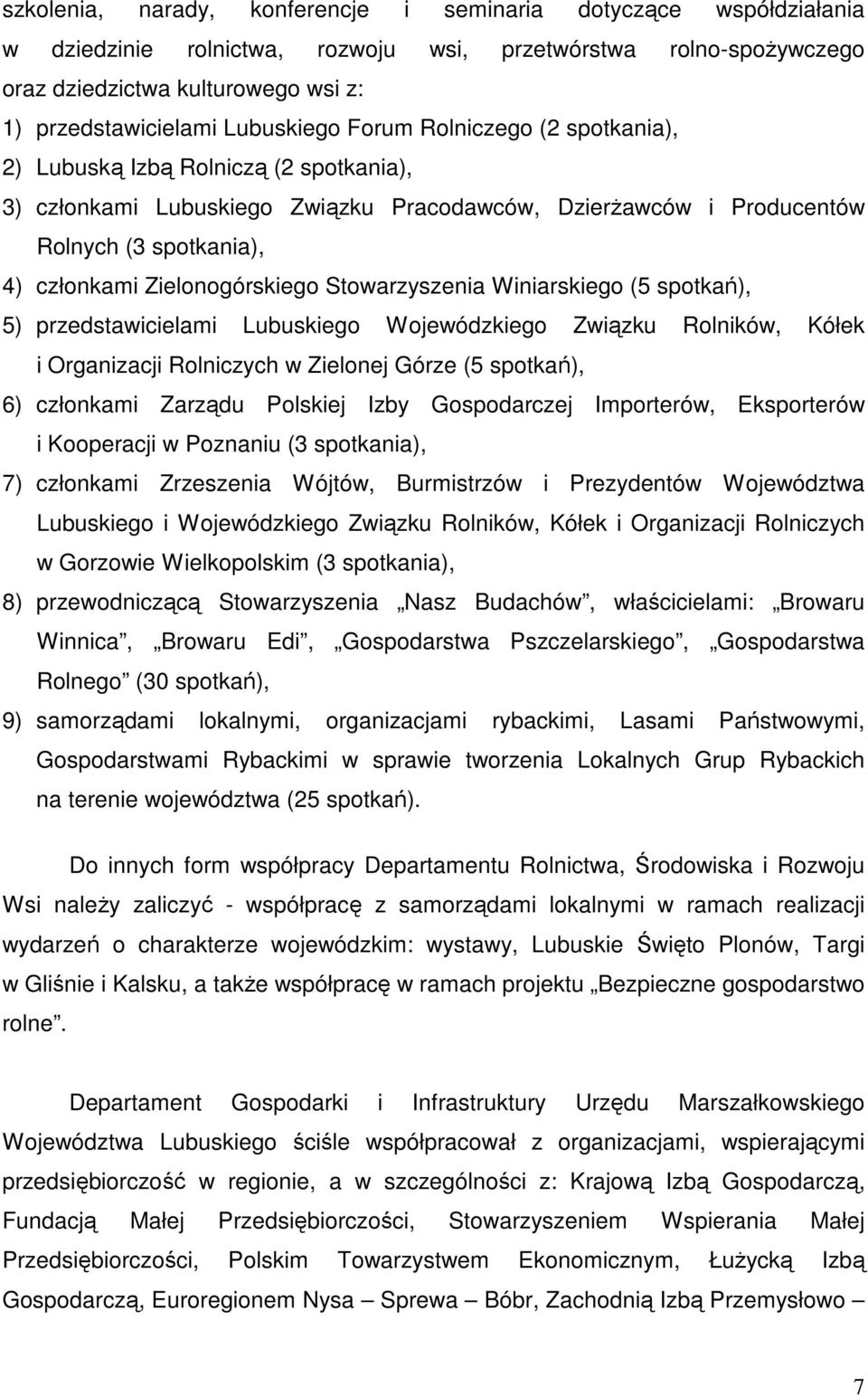 Zielonogórskiego Stowarzyszenia Winiarskiego (5 spotkań), 5) przedstawicielami Lubuskiego Wojewódzkiego Związku Rolników, Kółek i Organizacji Rolniczych w Zielonej (5 spotkań), 6) członkami Zarządu