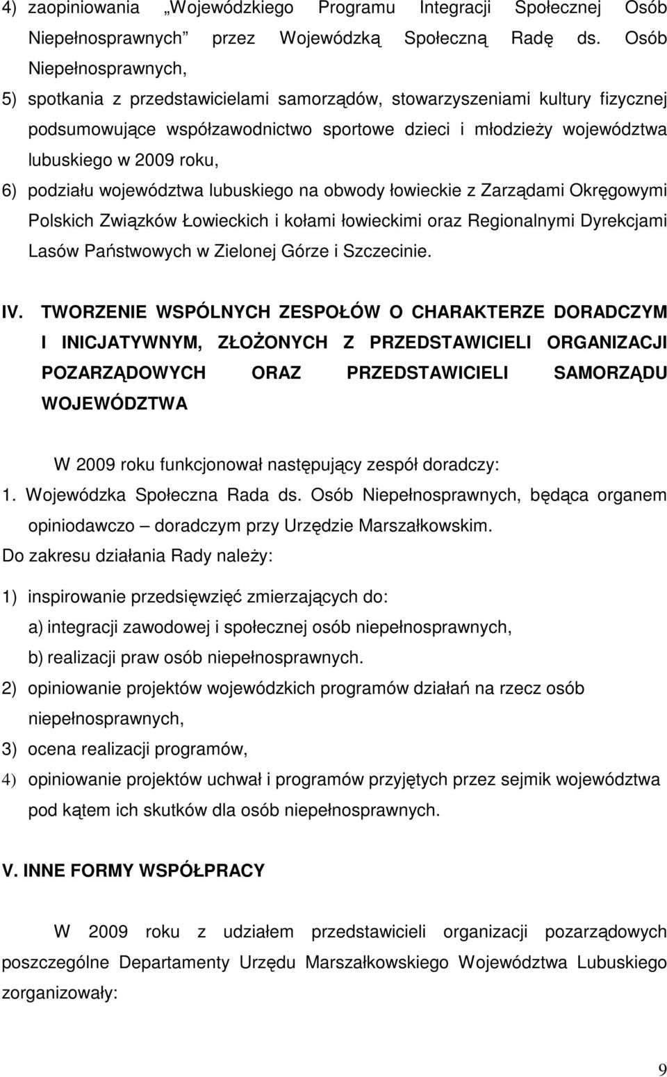 6) podziału województwa lubuskiego na obwody łowieckie z Zarządami Okręgowymi Polskich Związków Łowieckich i kołami łowieckimi oraz Regionalnymi Dyrekcjami Lasów Państwowych w Zielonej i Szczecinie.