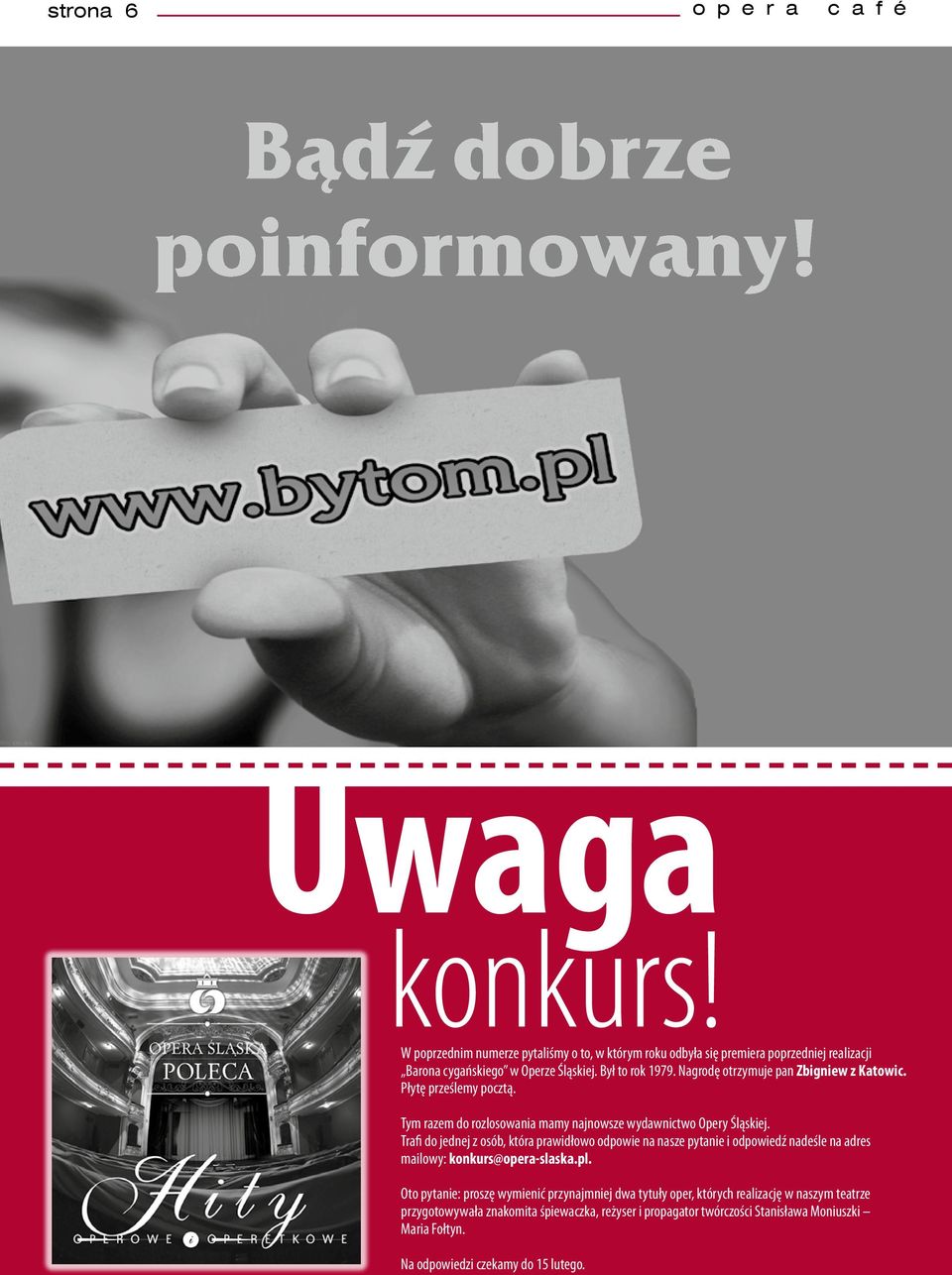 Nagrodę otrzymuje pan Zbigniew z Katowic. Płytę prześlemy pocztą. Tym razem do rozlosowania mamy najnowsze wydawnictwo Opery Śląskiej.