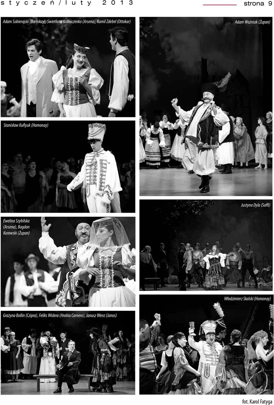 Dyla (Saffi) Ewelina Szybilska (Arsena), Bogdan Kurowski (Żupan) Włodzimierz Skalski