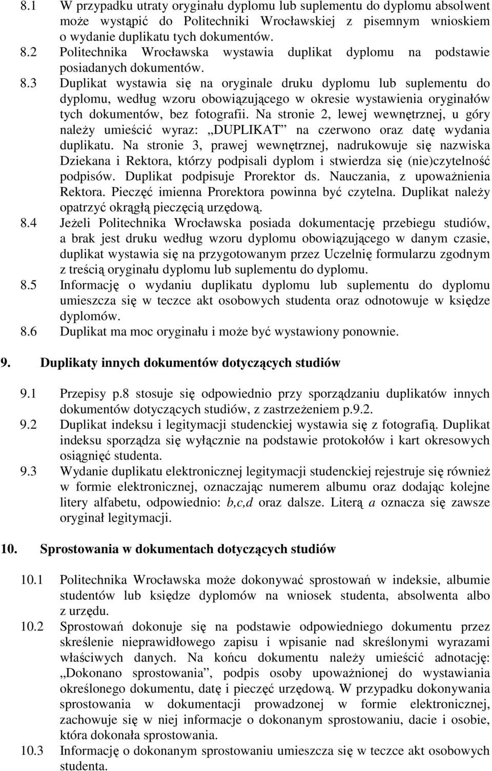 3 Duplikat wystawia się na oryginale druku dyplomu lub suplementu do dyplomu, według wzoru obowiązującego w okresie wystawienia oryginałów tych dokumentów, bez fotografii.