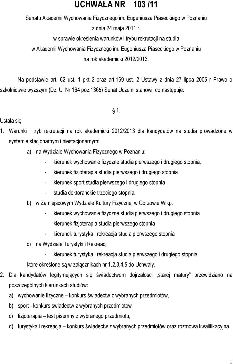 1 pkt 2 oraz art.169 ust. 2 Ustawy z dnia 27 lipca 2005 r Prawo o szkolnictwie wyższym (Dz. U. Nr 164 poz.1365) Senat Uczelni stanowi, co następuje: 1. Ustala się 1.