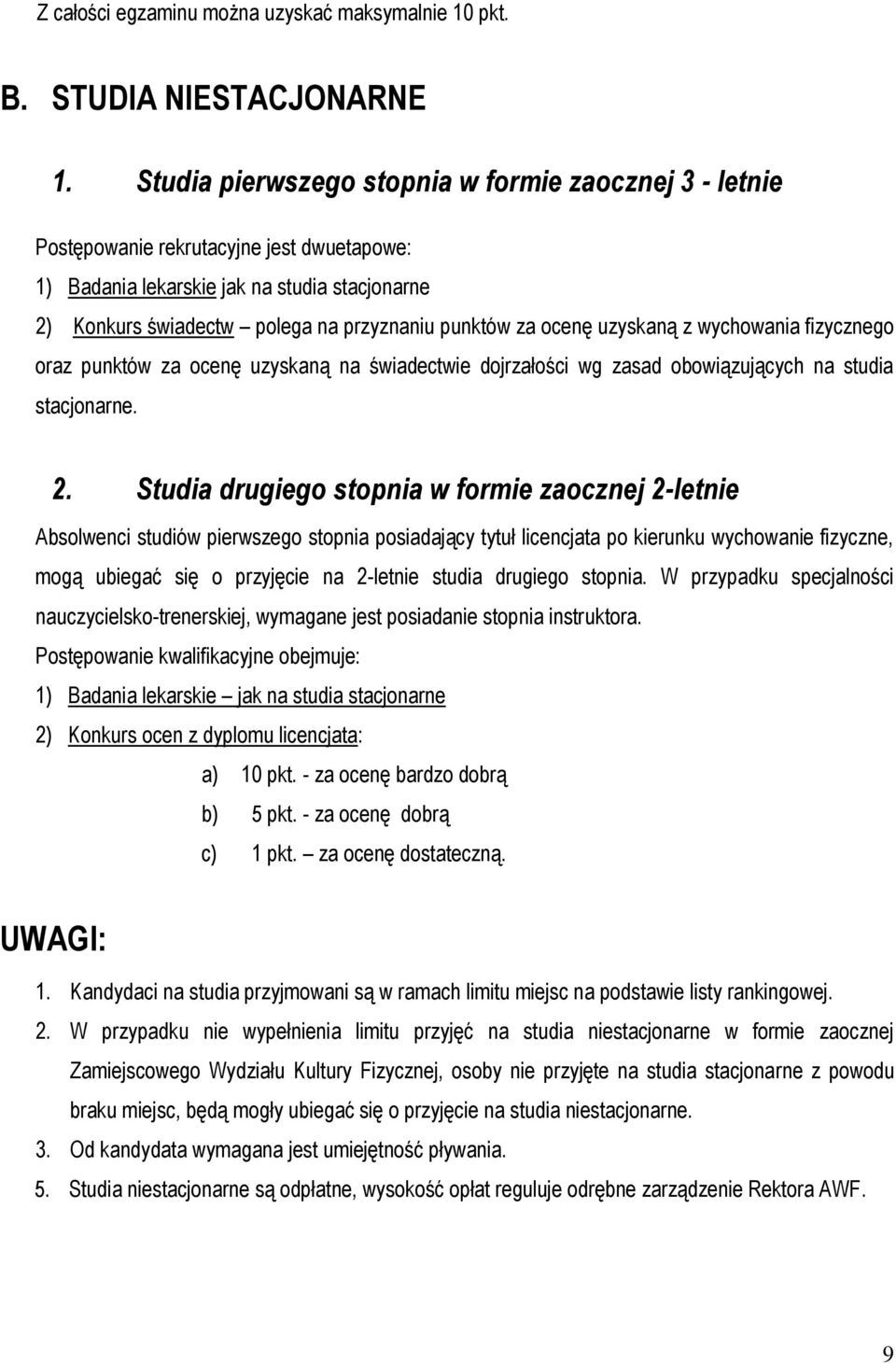 ocenę uzyskaną z wychowania fizycznego oraz punktów za ocenę uzyskaną na świadectwie dojrzałości wg zasad obowiązujących na studia stacjonarne. 2.