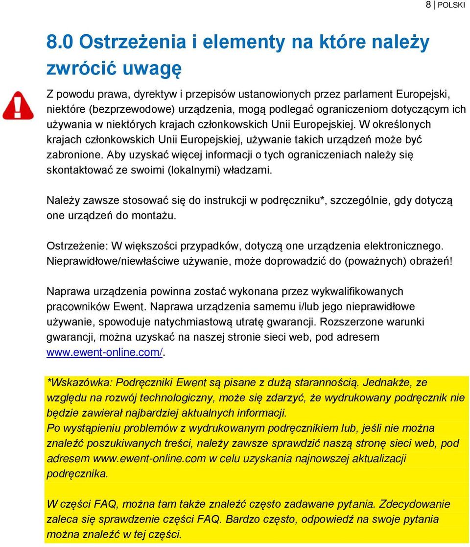 dotyczącym ich używania w niektórych krajach członkowskich Unii Europejskiej. W określonych krajach członkowskich Unii Europejskiej, używanie takich urządzeń może być zabronione.