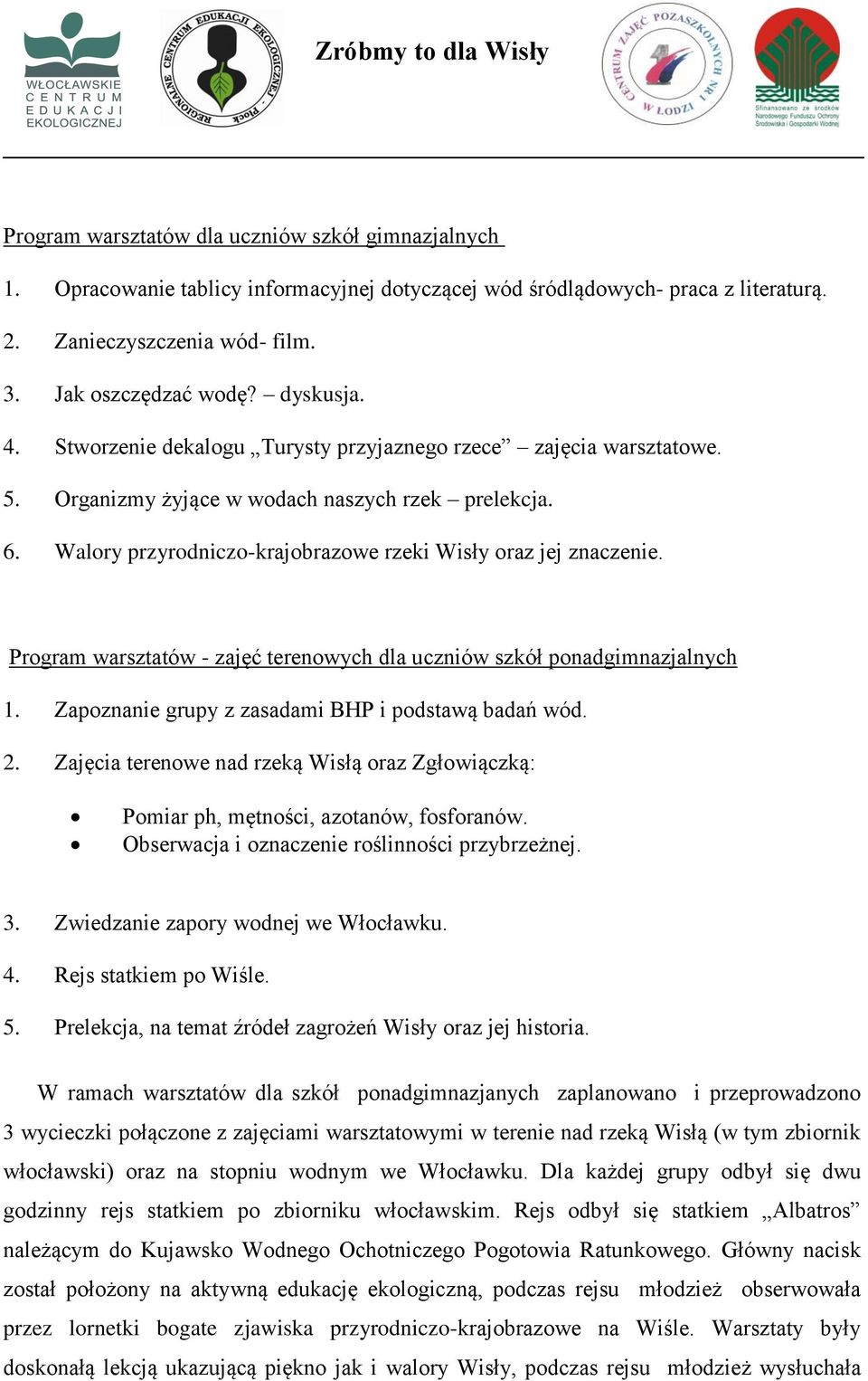 Program warsztatów - zajęć terenowych dla uczniów szkół ponadgimnazjalnych 1. Zapoznanie grupy z zasadami BHP i podstawą badań wód. 2.