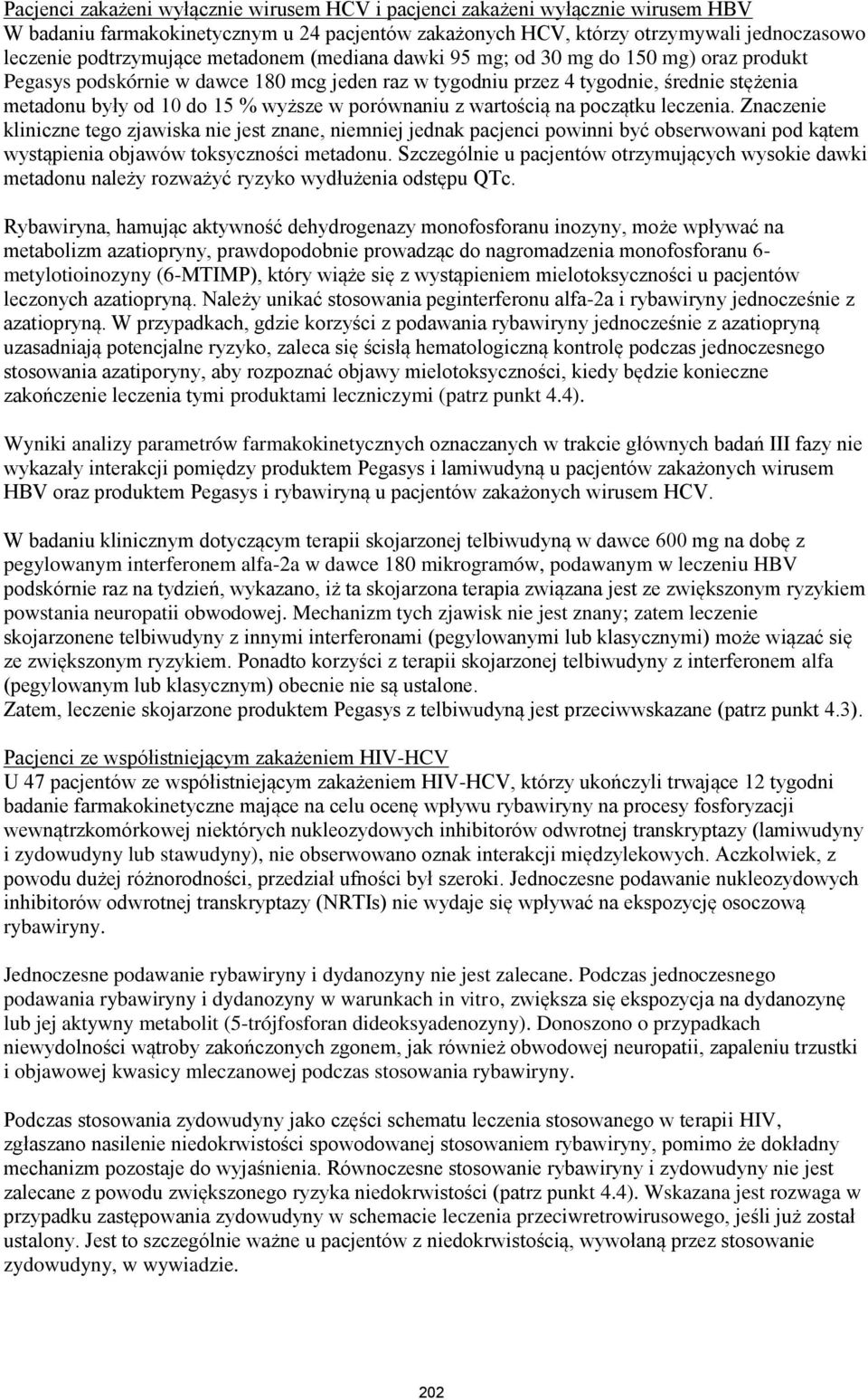 porównaniu z wartością na początku leczenia. Znaczenie kliniczne tego zjawiska nie jest znane, niemniej jednak pacjenci powinni być obserwowani pod kątem wystąpienia objawów toksyczności metadonu.