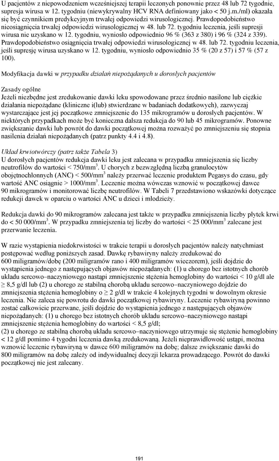 tygodniu, wyniosło odpowiednio 96 % (363 z 380) i 96 % (324 z 339). Prawdopodobieństwo osiągnięcia trwałej odpowiedzi wirusologicznej w 48. lub 72.