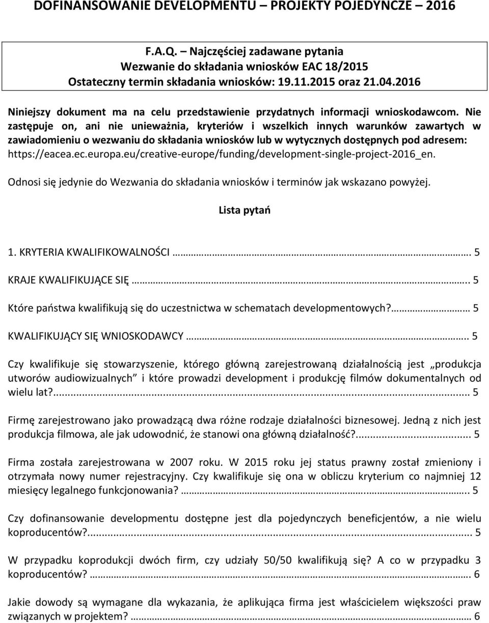 Nie zastępuje on, ani nie unieważnia, kryteriów i wszelkich innych warunków zawartych w zawiadomieniu o wezwaniu do składania wniosków lub w wytycznych dostępnych pod adresem: https://eacea.ec.europa.