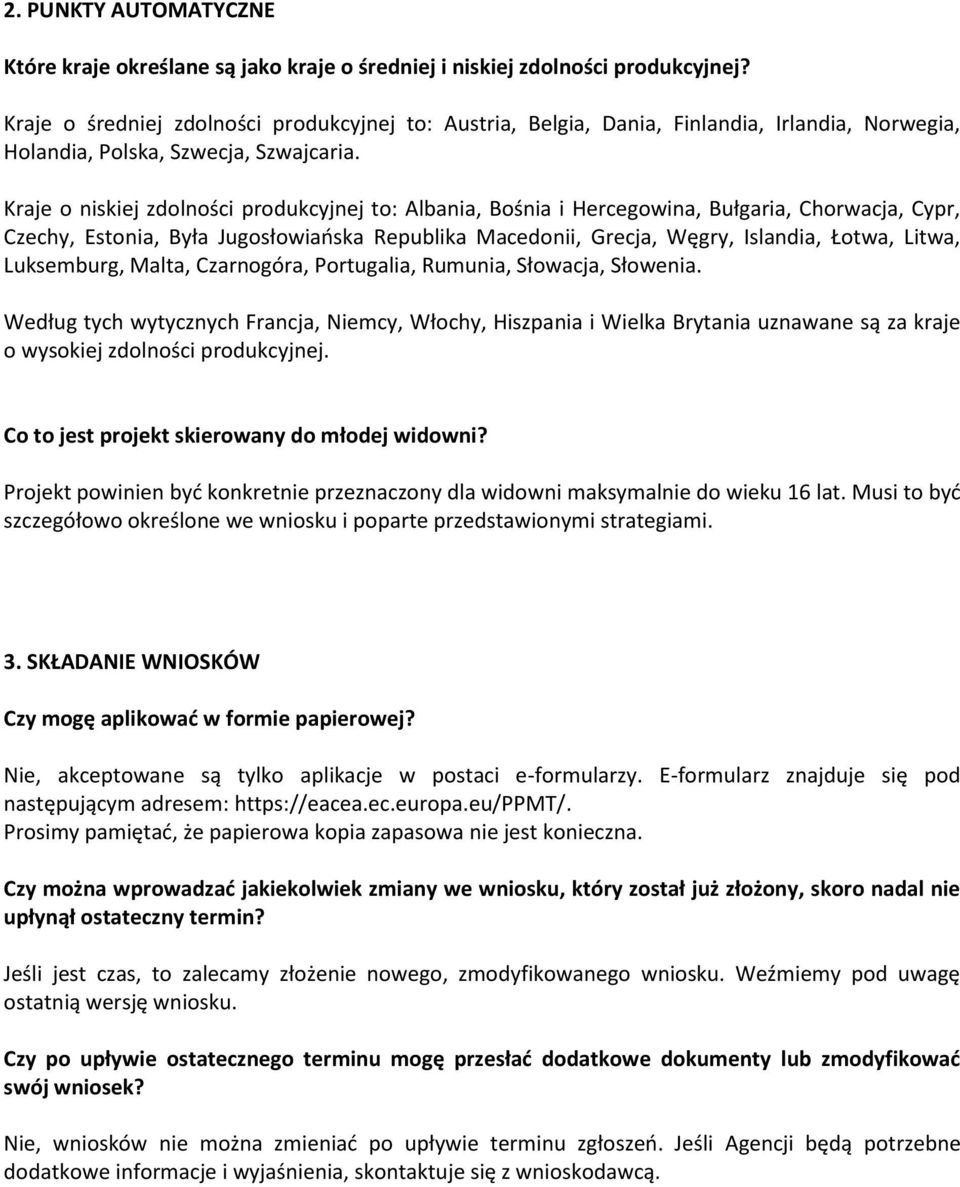Kraje o niskiej zdolności produkcyjnej to: Albania, Bośnia i Hercegowina, Bułgaria, Chorwacja, Cypr, Czechy, Estonia, Była Jugosłowiańska Republika Macedonii, Grecja, Węgry, Islandia, Łotwa, Litwa,