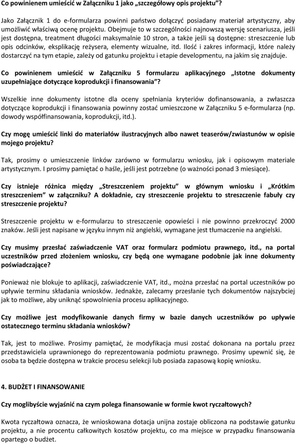 reżysera, elementy wizualne, itd. Ilość i zakres informacji, które należy dostarczyć na tym etapie, zależy od gatunku projektu i etapie developmentu, na jakim się znajduje.