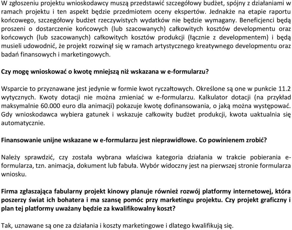 Beneficjenci będą proszeni o dostarczenie końcowych (lub szacowanych) całkowitych kosztów developmentu oraz końcowych (lub szacowanych) całkowitych kosztów produkcji (łącznie z developmentem) i będą