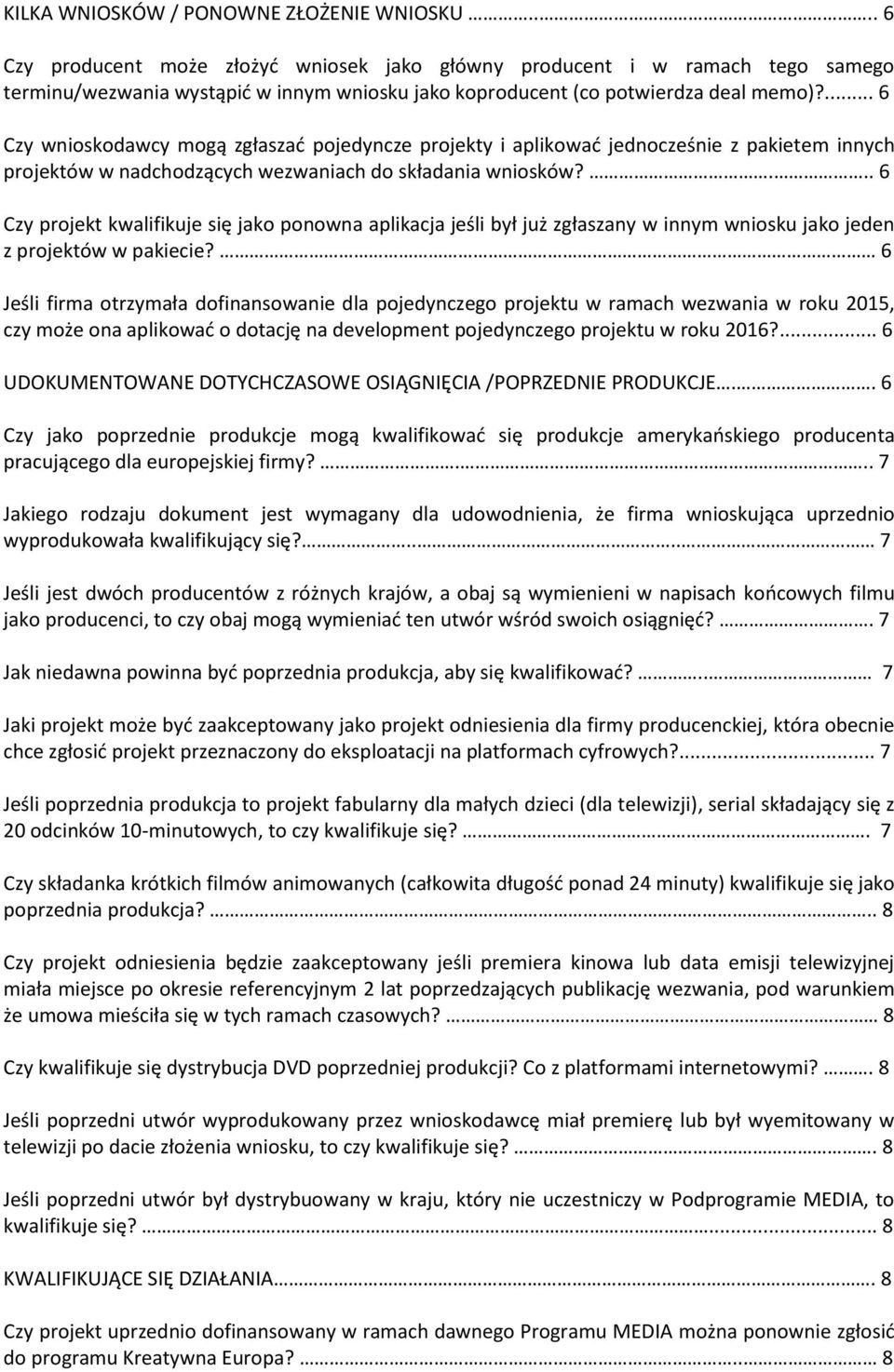 ... 6 Czy wnioskodawcy mogą zgłaszać pojedyncze projekty i aplikować jednocześnie z pakietem innych projektów w nadchodzących wezwaniach do składania wniosków?
