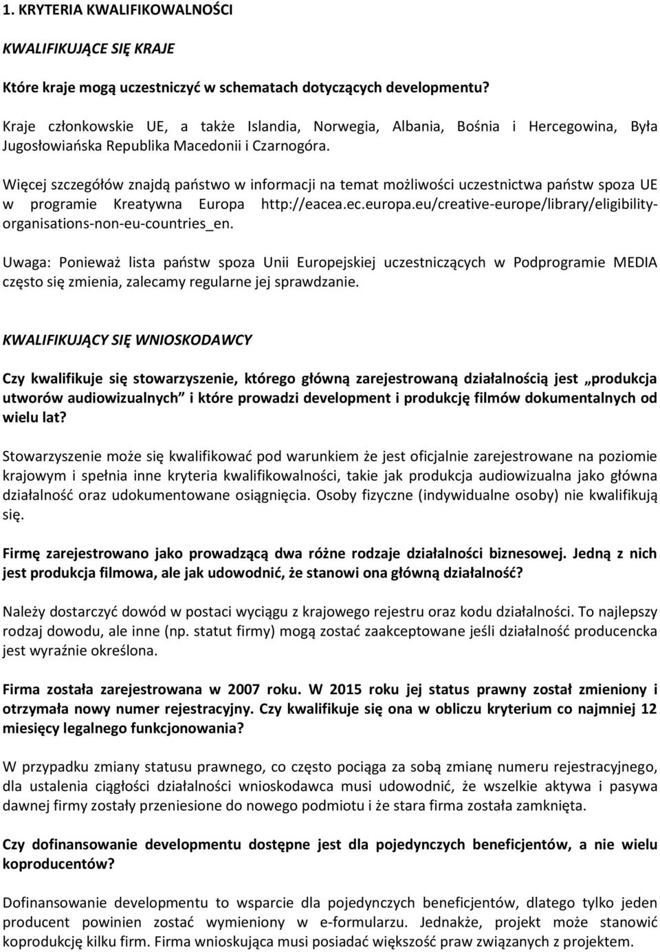 Więcej szczegółów znajdą państwo w informacji na temat możliwości uczestnictwa państw spoza UE w programie Kreatywna Europa http://eacea.ec.europa.
