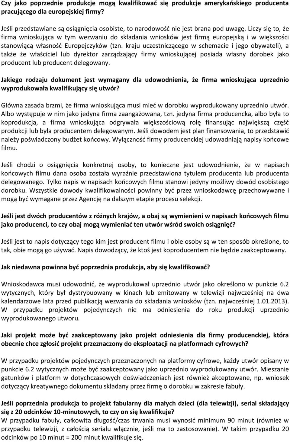 Liczy się to, że firma wnioskująca w tym wezwaniu do składania wniosków jest firmą europejską i w większości stanowiącą własność Europejczyków (tzn.