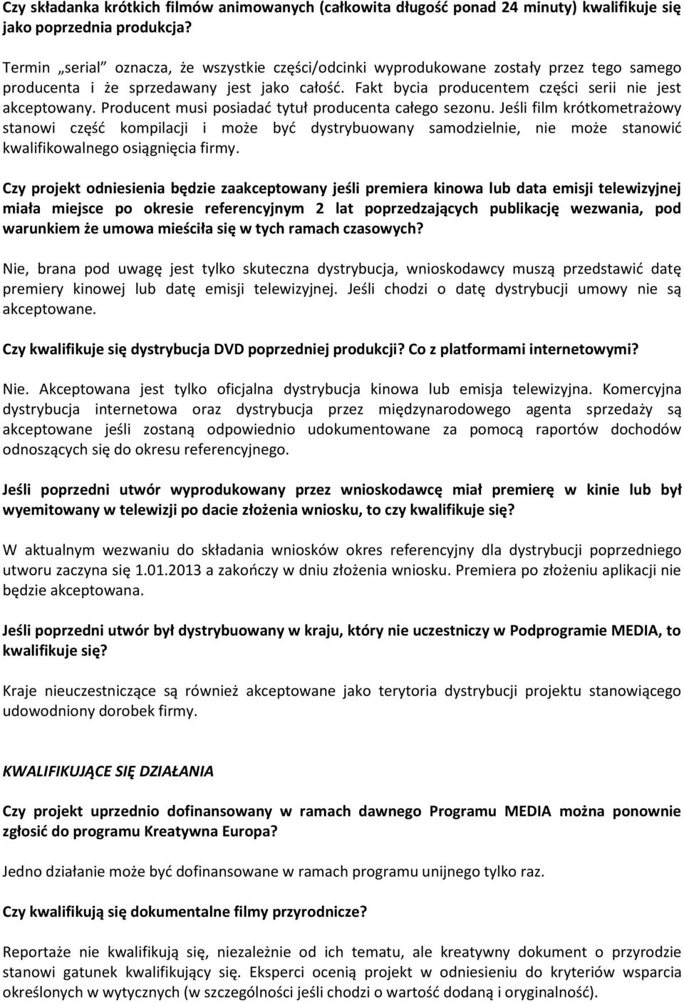 Producent musi posiadać tytuł producenta całego sezonu. Jeśli film krótkometrażowy stanowi część kompilacji i może być dystrybuowany samodzielnie, nie może stanowić kwalifikowalnego osiągnięcia firmy.