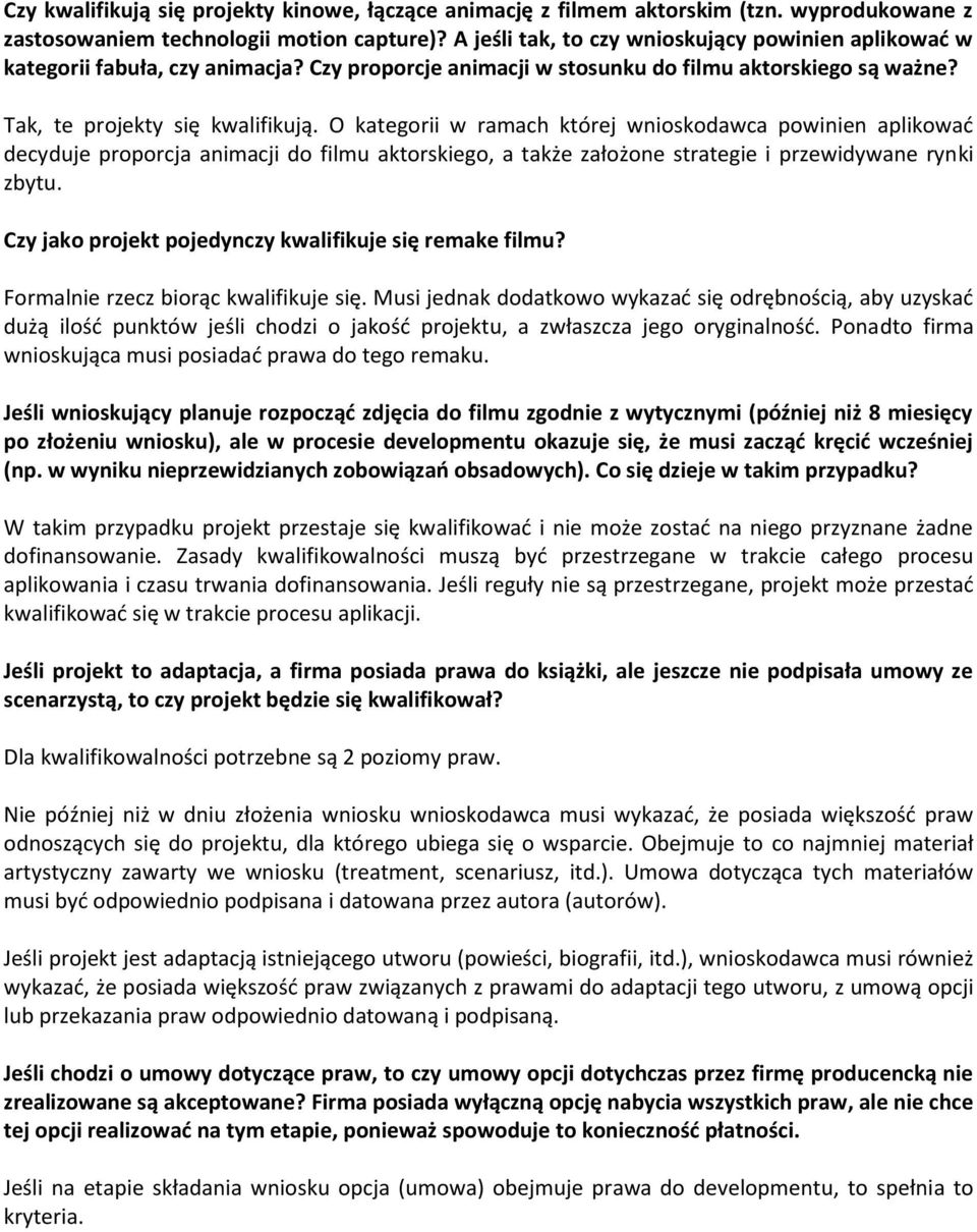 O kategorii w ramach której wnioskodawca powinien aplikować decyduje proporcja animacji do filmu aktorskiego, a także założone strategie i przewidywane rynki zbytu.
