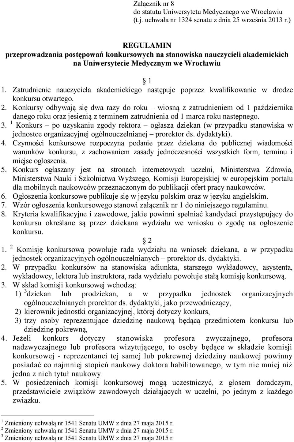 Zatrudnienie nauczyciela akademickiego następuje poprzez kwalifikowanie w drodze konkursu otwartego. 2.