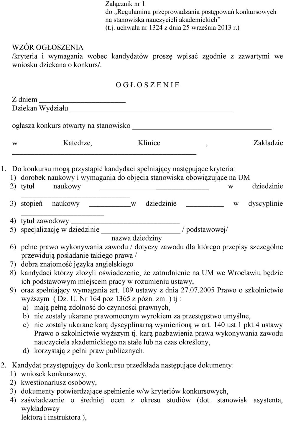 O G Ł O S Z E N I E Z dniem Dziekan Wydziału ogłasza konkurs otwarty na stanowisko w Katedrze, Klinice, Zakładzie _ 1.